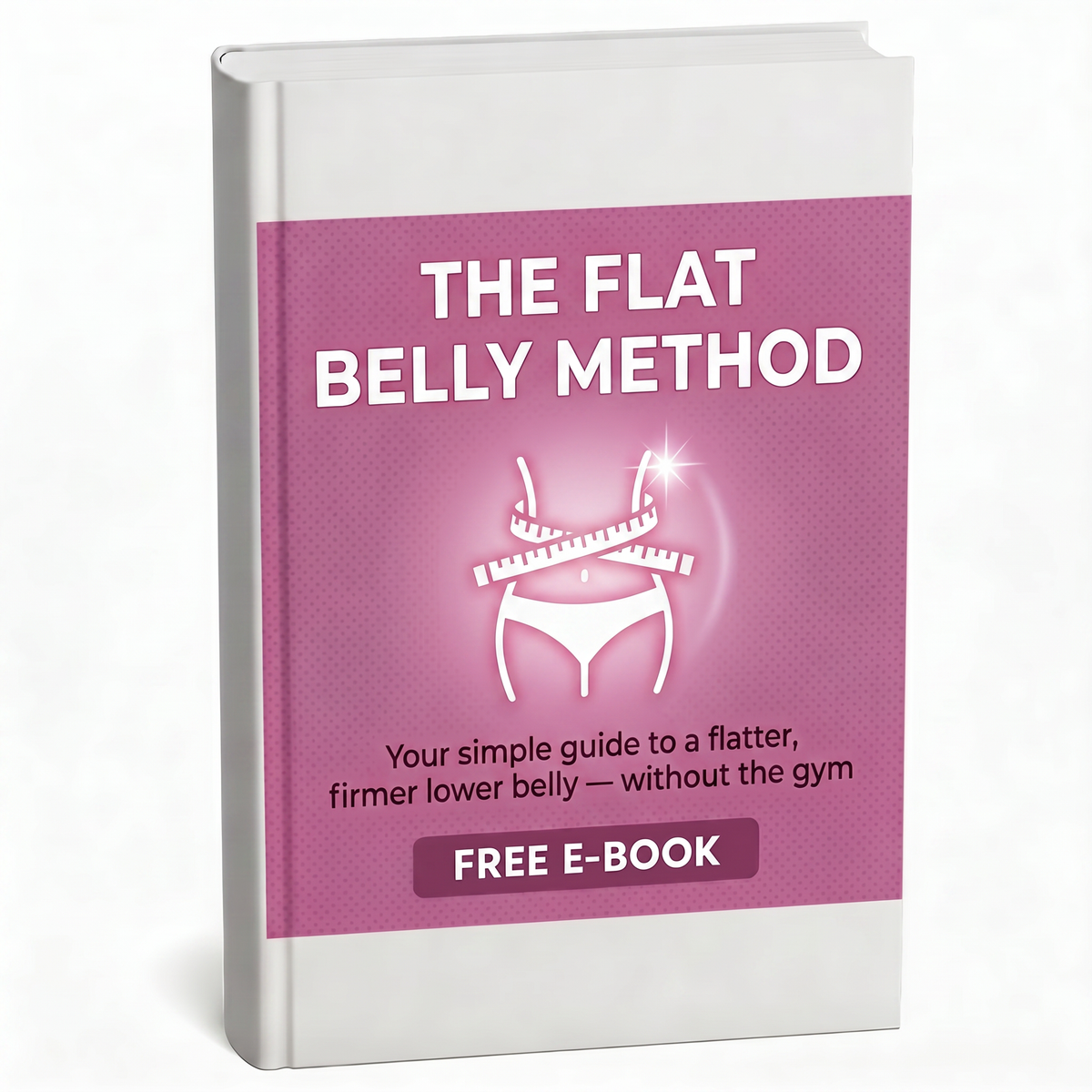 E-Book: The Flat Belly Method — Your simple guide to a flatter, firmer lower belly